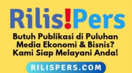 Butuh Pencitraan dan Pemulihan Citra di Media Ekonomi dan Bisnis? Rilispers.com Melayani Publikasi Khusus